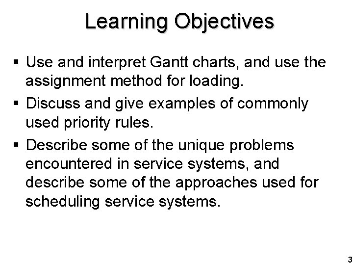 Learning Objectives § Use and interpret Gantt charts, and use the assignment method for