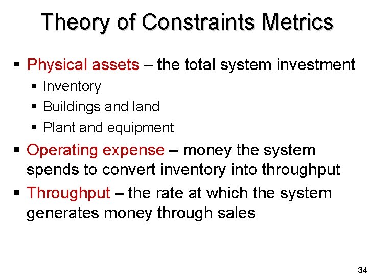 Theory of Constraints Metrics § Physical assets – the total system investment § Inventory