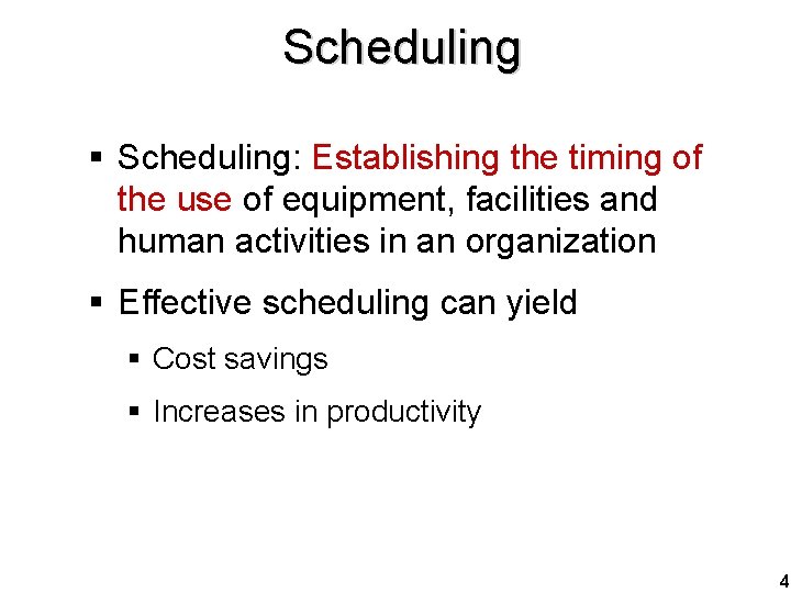 Scheduling § Scheduling: Establishing the timing of the use of equipment, facilities and human
