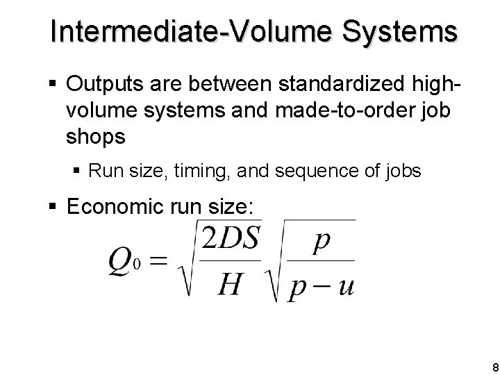 Intermediate-Volume Systems § Outputs are between standardized highvolume systems and made-to-order job shops §