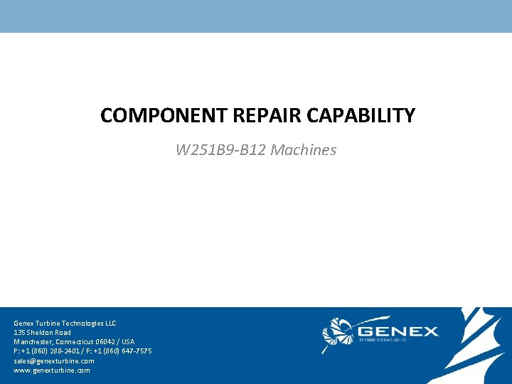 COMPONENT REPAIR CAPABILITY W 251 B 9 -B 12 Machines Genex LLCLLC Genex. Turbine.