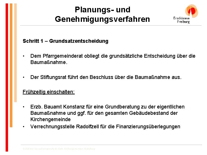 Planungs- und Genehmigungsverfahren Schritt 1 – Grundsatzentscheidung • Dem Pfarrgemeinderat obliegt die grundsätzliche Entscheidung