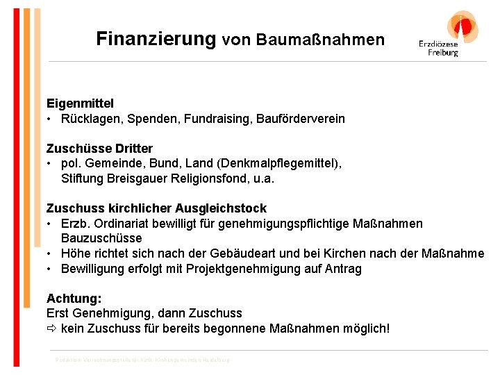 Finanzierung von Baumaßnahmen Eigenmittel • Rücklagen, Spenden, Fundraising, Bauförderverein Zuschüsse Dritter • pol. Gemeinde,