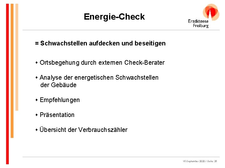 Energie-Check = Schwachstellen aufdecken und beseitigen s Ortsbegehung durch externen Check-Berater s Analyse der