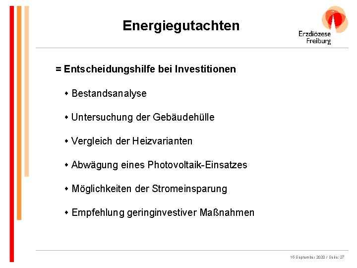 Energiegutachten = Entscheidungshilfe bei Investitionen s Bestandsanalyse s Untersuchung der Gebäudehülle s Vergleich der