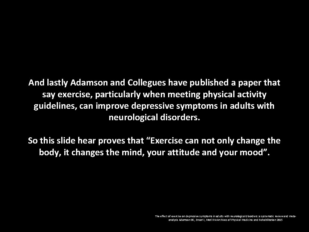 And lastly Adamson and Collegues have published a paper that say exercise, particularly when