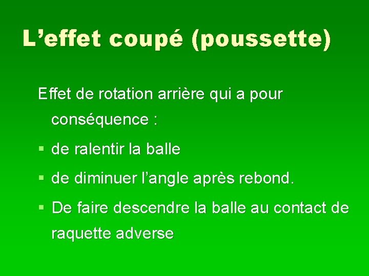 L’effet coupé (poussette) Effet de rotation arrière qui a pour conséquence : § de