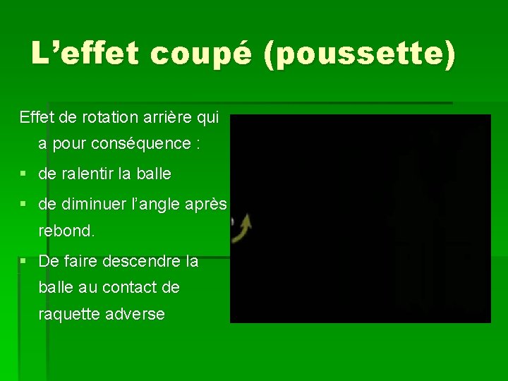 L’effet coupé (poussette) Effet de rotation arrière qui a pour conséquence : § de