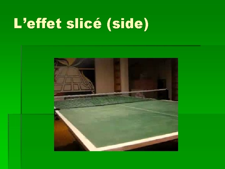 L’effet slicé (side) 