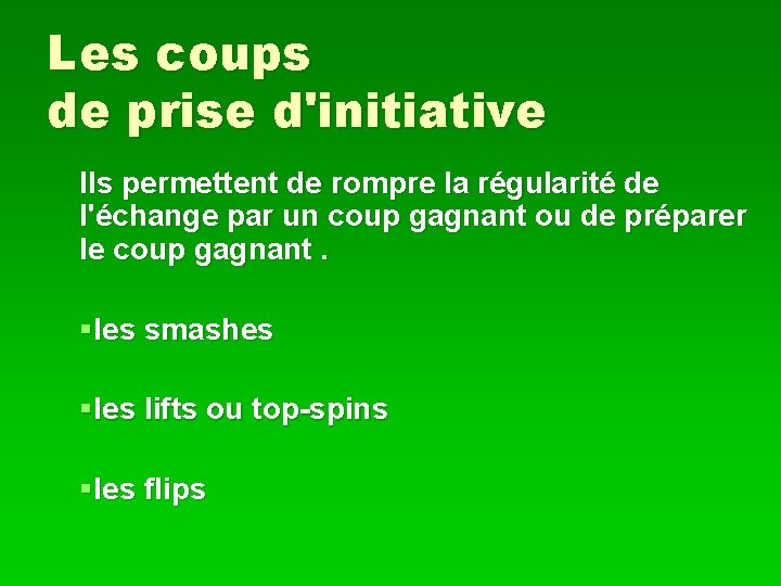 Les coups de prise d'initiative Ils permettent de rompre la régularité de l'échange par