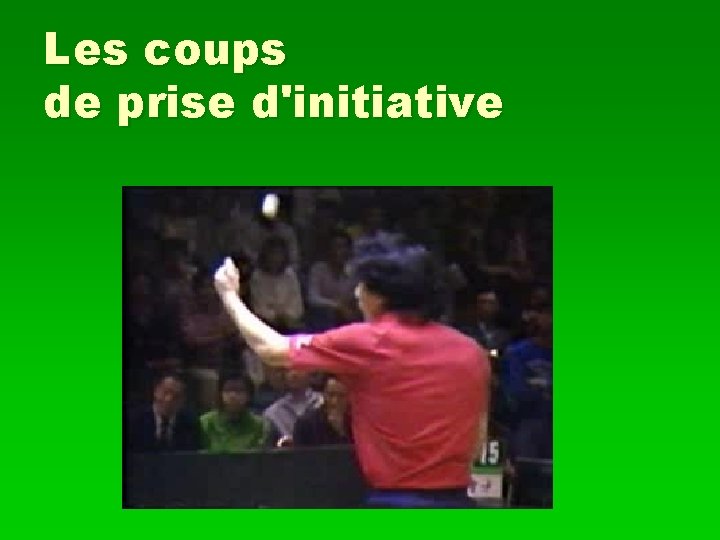 Les coups de prise d'initiative 