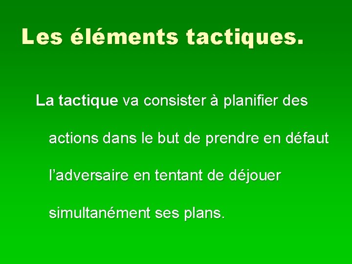 Les éléments tactiques. La tactique va consister à planifier des actions dans le but