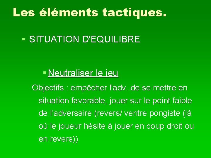 Les éléments tactiques. § SITUATION D'EQUILIBRE § Neutraliser le jeu Objectifs : empêcher l'adv.