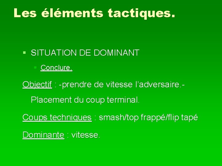 Les éléments tactiques. § SITUATION DE DOMINANT § Conclure. Objectif : -prendre de vitesse