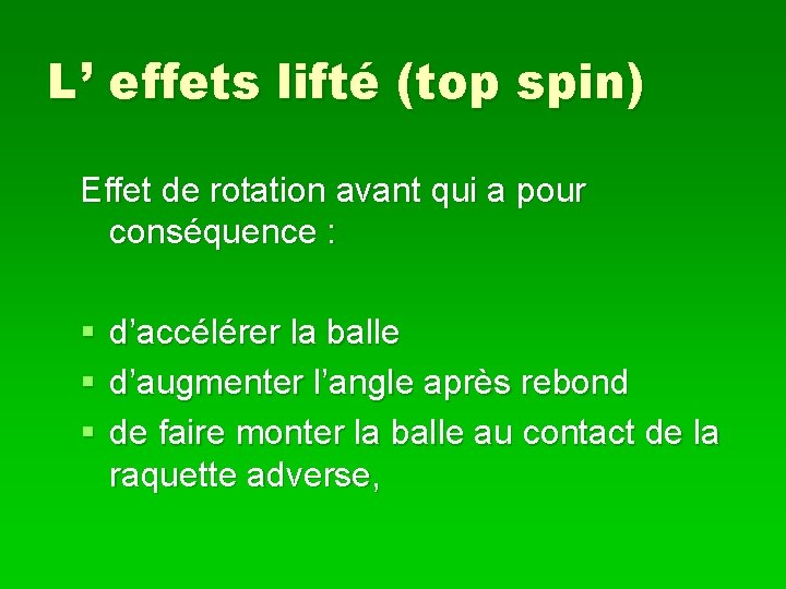 L’ effets lifté (top spin) Effet de rotation avant qui a pour conséquence :