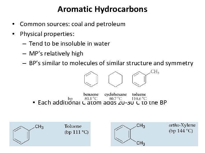 Aromatic Hydrocarbons • Common sources: coal and petroleum • Physical properties: – Tend to