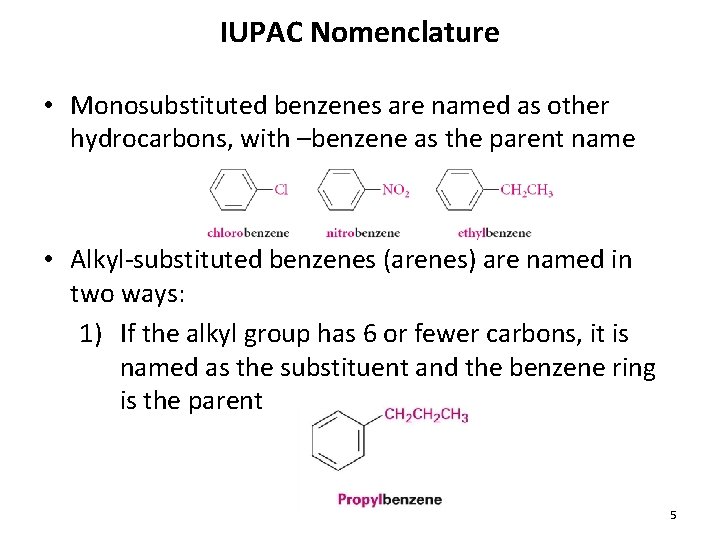 IUPAC Nomenclature • Monosubstituted benzenes are named as other hydrocarbons, with –benzene as the