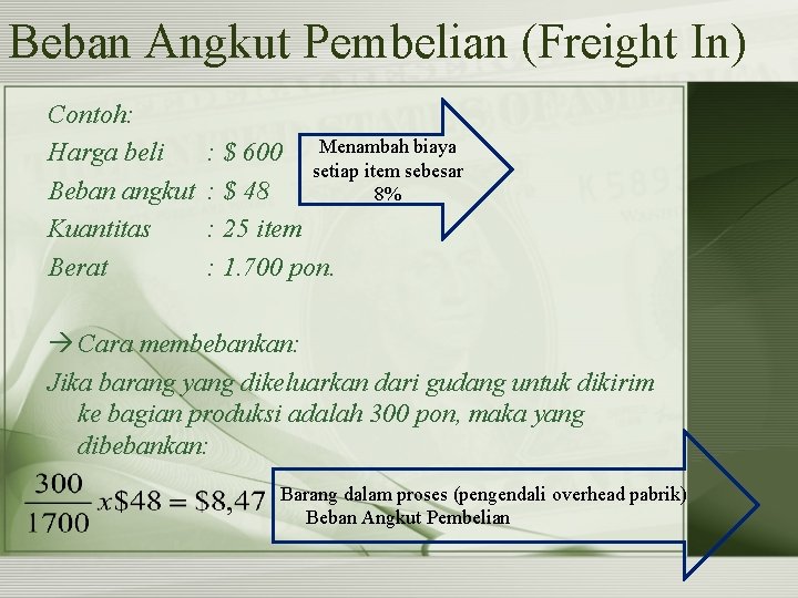 Beban Angkut Pembelian (Freight In) Contoh: Harga beli Beban angkut Kuantitas Berat : $