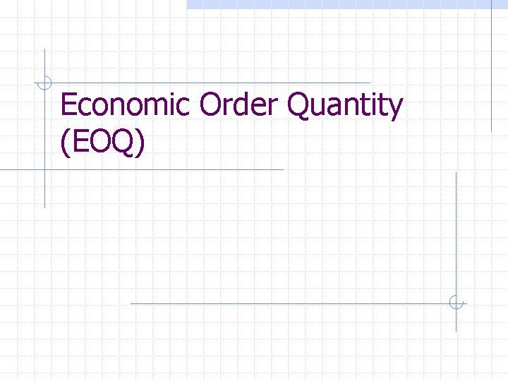 Economic Order Quantity (EOQ) 