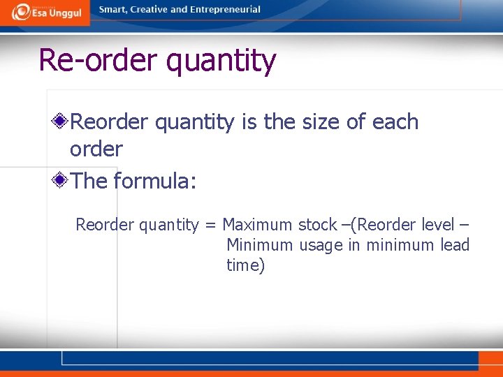 Re-order quantity Reorder quantity is the size of each order The formula: Reorder quantity