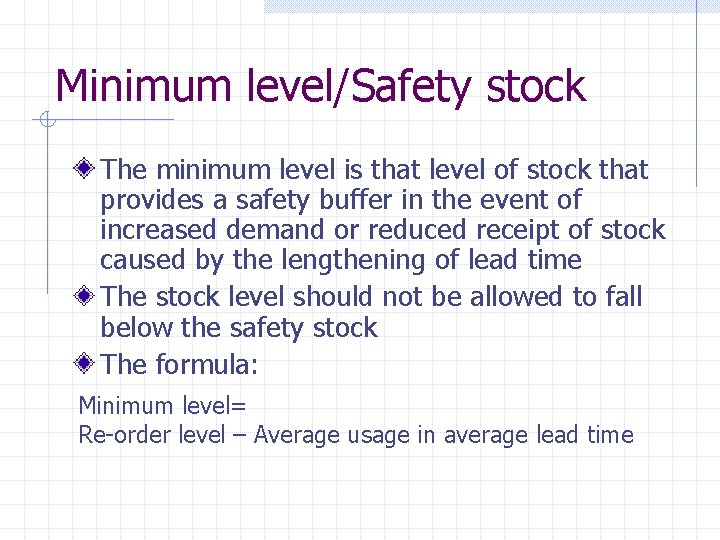 Minimum level/Safety stock The minimum level is that level of stock that provides a