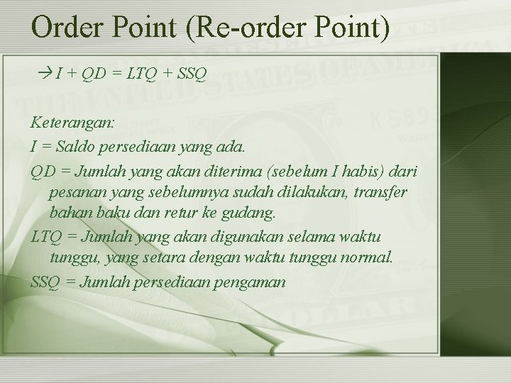 Order Point (Re-order Point) I + QD = LTQ + SSQ Keterangan: I =