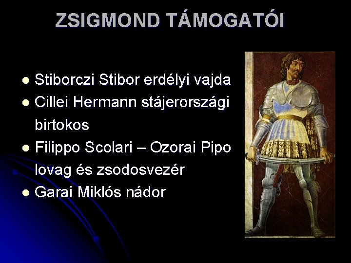 ZSIGMOND TÁMOGATÓI Stiborczi Stibor erdélyi vajda l Cillei Hermann stájerországi birtokos l Filippo Scolari