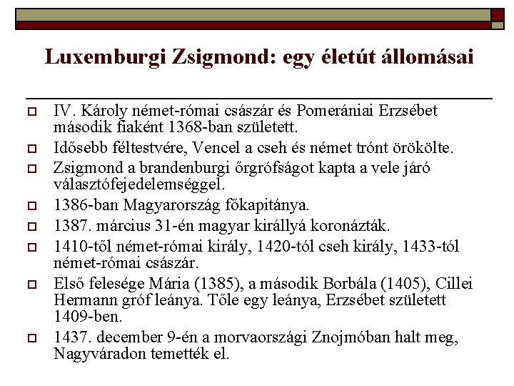 Luxemburgi Zsigmond: egy életút állomásai o o o o IV. Károly német-római császár és Luxemburgi Zsigmond: egy életút állomásai o o o o IV. Károly német-római császár és