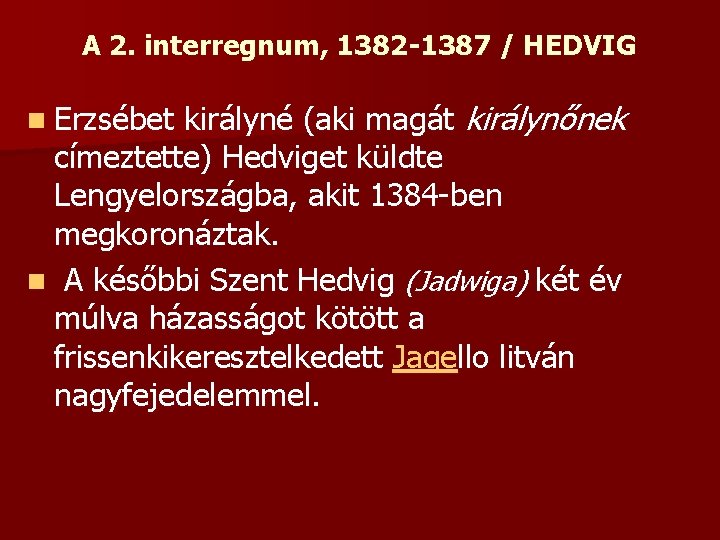 A 2. interregnum, 1382 -1387 / HEDVIG királyné (aki magát királynőnek címeztette) Hedviget küldte A 2. interregnum, 1382 -1387 / HEDVIG királyné (aki magát királynőnek címeztette) Hedviget küldte