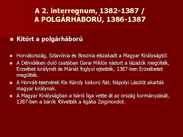A 2. interregnum, 1382 -1387 / A POLGÁRHÁBORÚ, 1386 -1387 n Kitört a polgárháború A 2. interregnum, 1382 -1387 / A POLGÁRHÁBORÚ, 1386 -1387 n Kitört a polgárháború