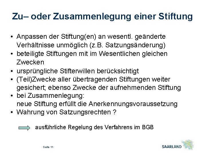 Zu– oder Zusammenlegung einer Stiftung • Anpassen der Stiftung(en) an wesentl. geänderte Verhältnisse unmöglich