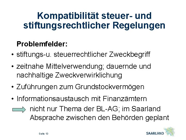 Kompatibilität steuer- und stiftungsrechtlicher Regelungen Problemfelder: • stiftungs-u. steuerrechtlicher Zweckbegriff • zeitnahe Mittelverwendung; dauernde