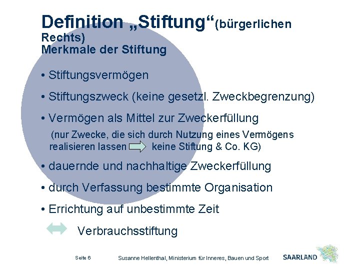 Definition „Stiftung“(bürgerlichen Rechts) Merkmale der Stiftung • Stiftungsvermögen • Stiftungszweck (keine gesetzl. Zweckbegrenzung) •