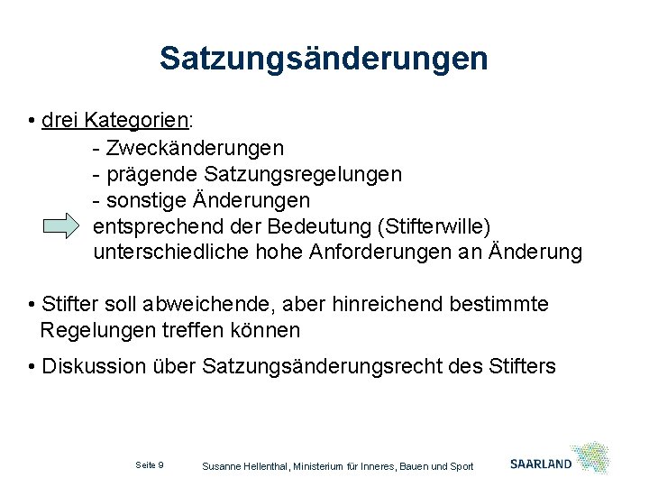 Satzungsänderungen • drei Kategorien: - Zweckänderungen - prägende Satzungsregelungen - sonstige Änderungen entsprechend der
