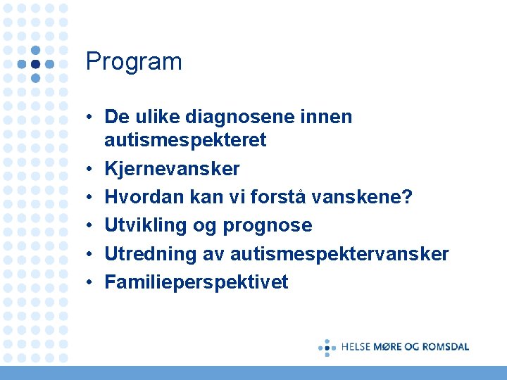 Program • De ulike diagnosene innen autismespekteret • Kjernevansker • Hvordan kan vi forstå