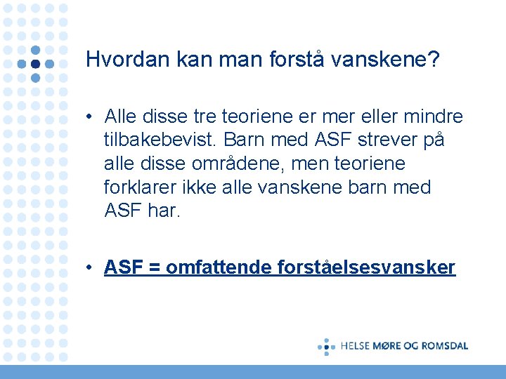 Hvordan kan man forstå vanskene? • Alle disse tre teoriene er mer eller mindre