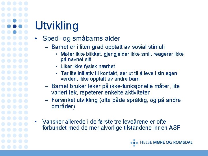 Utvikling • Sped- og småbarns alder – Barnet er i liten grad opptatt av