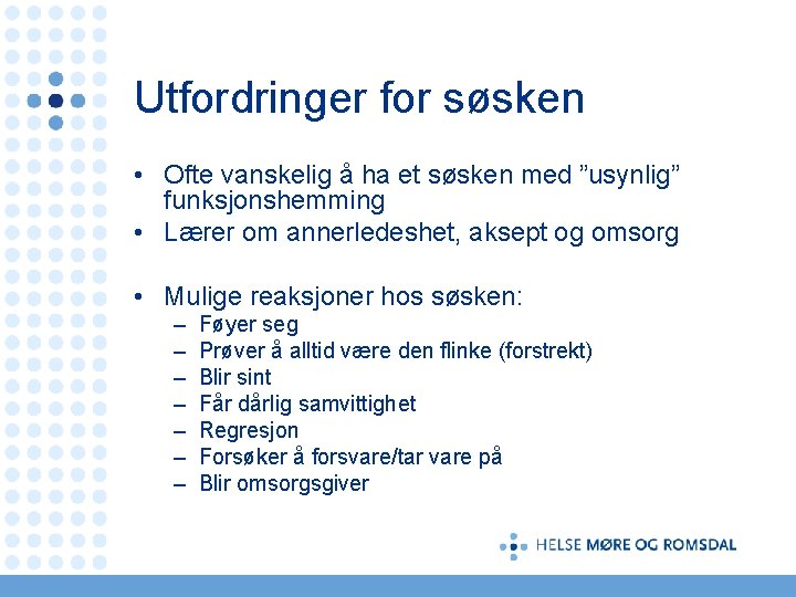 Utfordringer for søsken • Ofte vanskelig å ha et søsken med ”usynlig” funksjonshemming •