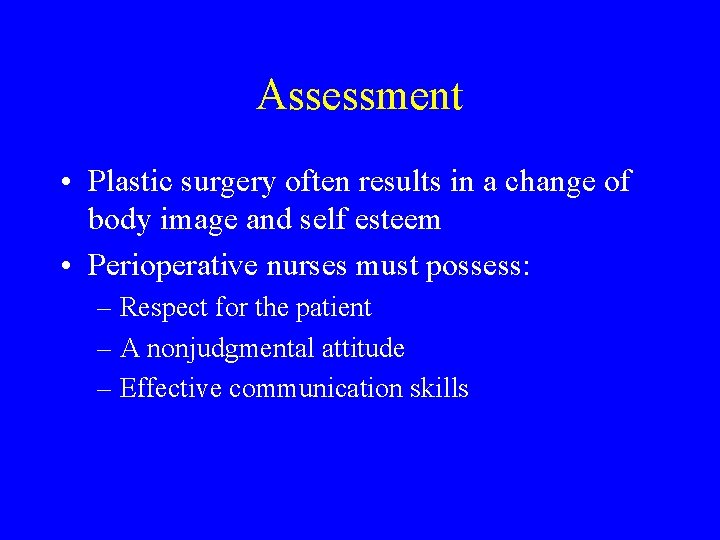 Assessment • Plastic surgery often results in a change of body image and self