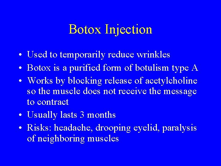 Botox Injection • Used to temporarily reduce wrinkles • Botox is a purified form