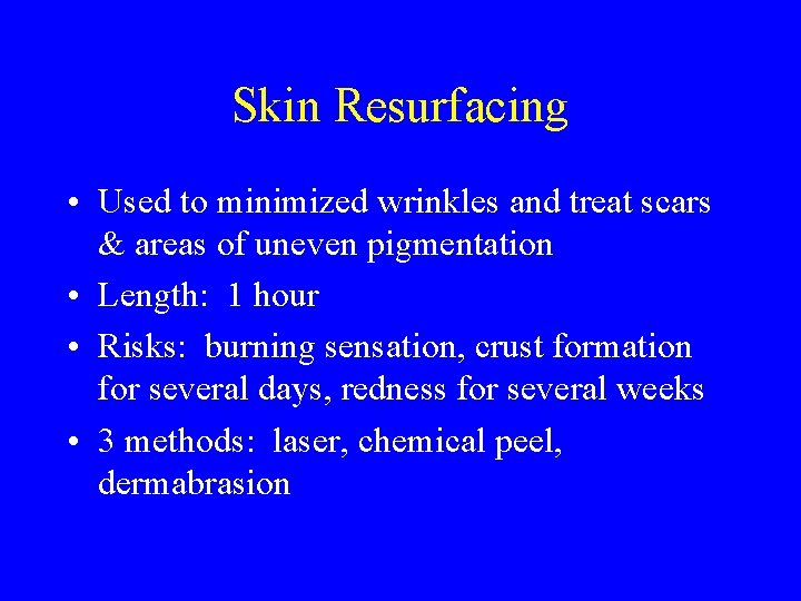 Skin Resurfacing • Used to minimized wrinkles and treat scars & areas of uneven