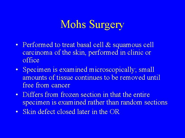 Mohs Surgery • Performed to treat basal cell & squamous cell carcinoma of the