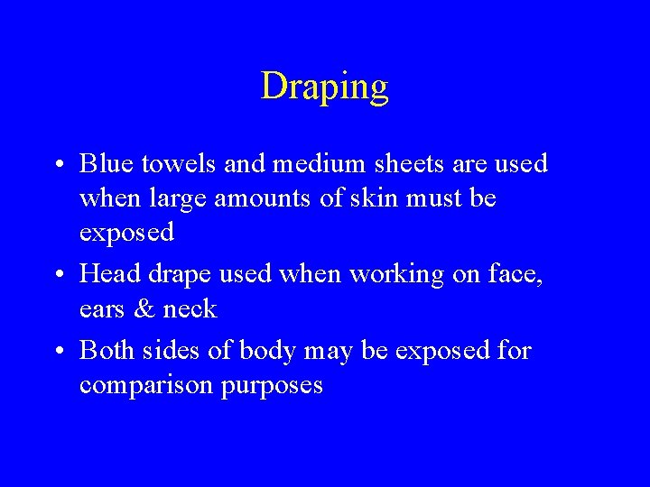 Draping • Blue towels and medium sheets are used when large amounts of skin