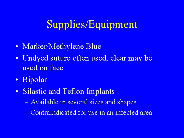 Supplies/Equipment • Marker/Methylene Blue • Undyed suture often used, clear may be used on