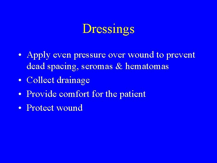 Dressings • Apply even pressure over wound to prevent dead spacing, seromas & hematomas