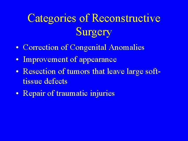 Categories of Reconstructive Surgery • Correction of Congenital Anomalies • Improvement of appearance •