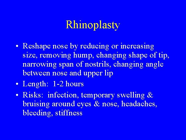 Rhinoplasty • Reshape nose by reducing or increasing size, removing hump, changing shape of