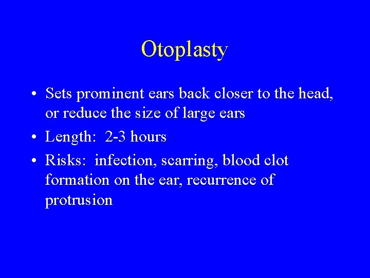 Otoplasty • Sets prominent ears back closer to the head, or reduce the size