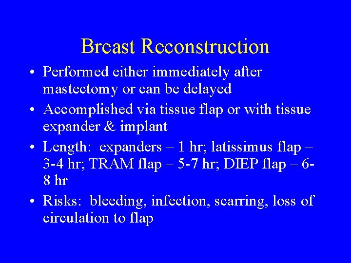 Breast Reconstruction • Performed either immediately after mastectomy or can be delayed • Accomplished