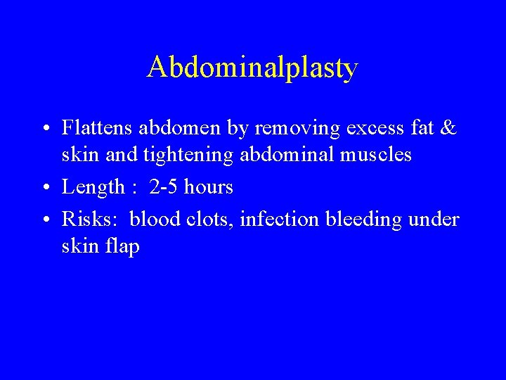 Abdominalplasty • Flattens abdomen by removing excess fat & skin and tightening abdominal muscles